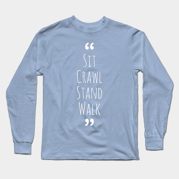 Sit Crawl Stand Walk - Onesie Design - Onesies for Babies Long Sleeve T-Shirt by Onyi